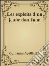 Les exploits d’un jeune don Juan. E-book. Formato Mobipocket ebook di Guillaume Apollinaire