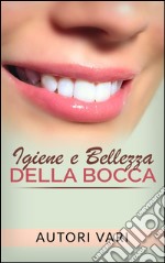 Igiene e bellezza della bocca. E-book. Formato EPUB ebook