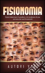 Fisionomia - Come indovinare il carattere e le tendenze di una persona dai suoi lineamenti. E-book. Formato EPUB ebook