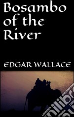 Bosambo of the river. E-book. Formato EPUB ebook