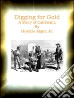 Digging for Gold A Story of California. E-book. Formato EPUB ebook