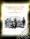 Digging for Gold A Story of California. E-book. Formato EPUB ebook