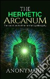 The Hermetic Arcanum - The secret work of the hermetic philosophy. E-book. Formato EPUB ebook
