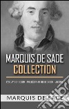 Marquis De Sade Collection. 120 days of sodom - Philosopy in the bedroom - Justine. E-book. Formato Mobipocket ebook di MARQUIS DE SADE
