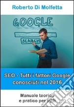 SEO. Tutti i fattori Google conosciuti. E-book. Formato EPUB