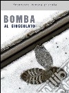 Bomba al cioccolato. E-book. Formato EPUB ebook