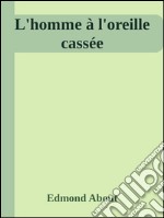 L’homme à l’oreille cassée. E-book. Formato EPUB ebook