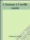 L’homme à l’oreille cassée. E-book. Formato EPUB ebook