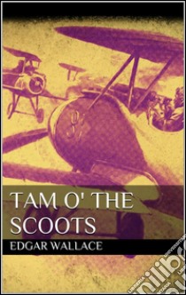 Tam o' the scoots. E-book. Formato Mobipocket ebook di Edgar Wallace