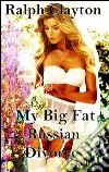 My big fat russian divorce 1.1. E-book. Formato Mobipocket ebook di Ralph Clayton