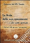 La Nube della non-conoscenza … e altri scritti spirituali Manuale dell’aspirante Contemplativo. E-book. Formato EPUB ebook