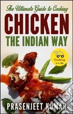 The ultimate guide to cooking chicken the indian way. E-book. Formato EPUB ebook