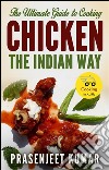 The ultimate guide to cooking chicken the indian way. E-book. Formato EPUB ebook