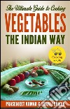 The ultimate guide to cooking vegetables the indian way. E-book. Formato EPUB ebook