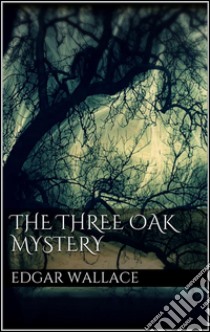 The three oak mystery. E-book. Formato EPUB ebook di Edgar Wallace
