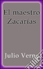 El maestro Zacarías. E-book. Formato EPUB ebook