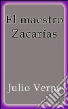 El maestro Zacarías. E-book. Formato EPUB ebook