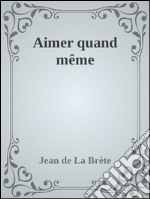 Aimer quand même. E-book. Formato EPUB ebook