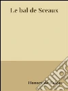 Le bal de Sceaux. E-book. Formato Mobipocket ebook di Honoré de Balzac
