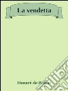 La vendetta. E-book. Formato Mobipocket ebook di Honoré de Balzac