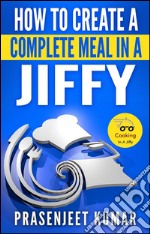 How to create a complete meal in a jiffy. E-book. Formato EPUB ebook