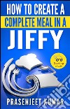 How to create a complete meal in a jiffy. E-book. Formato EPUB ebook