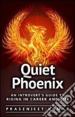 Quiet Phoenix: An Introvert’s Guide to Rising in Career & Life. E-book. Formato EPUB ebook