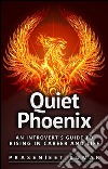 Quiet Phoenix: An Introvert’s Guide to Rising in Career & Life. E-book. Formato EPUB ebook