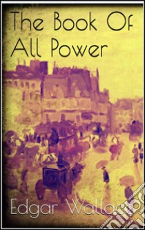 The book of all power. E-book. Formato Mobipocket ebook di Edgar Wallace