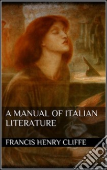 A Manual of Italian Literature . E-book. Formato Mobipocket ebook di Francis Henry Cliffe