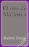 El oro de Mallorca. E-book. Formato Mobipocket ebook di Rubén Darío