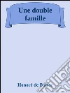 Une double famille. E-book. Formato Mobipocket ebook di Honoré de Balzac