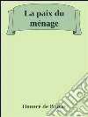 La paix du ménage. E-book. Formato Mobipocket ebook di Honoré de Balzac