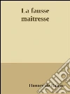 La fausse maîtresse. E-book. Formato EPUB ebook di Honoré de Balzac