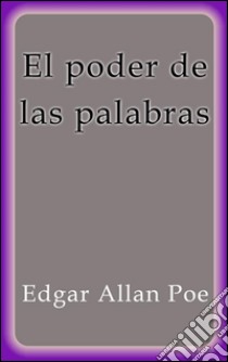 El poder de las palabras. E-book. Formato EPUB ebook di Edgar Allan Poe