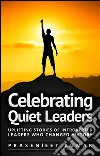 Celebrating quiet leaders: uplifting stories of introverted leaders who changed history. E-book. Formato EPUB ebook