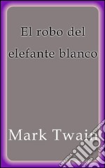 El robo del elefante blanco. E-book. Formato EPUB ebook