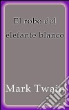 El robo del elefante blanco. E-book. Formato EPUB ebook