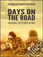 Days on the Road: Crossing the Plains in 1865. E-book. Formato Mobipocket