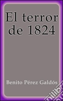 El terror de 1824. E-book. Formato EPUB ebook di Benito Pérez Galdós