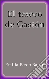 El tesoro de Gastón. E-book. Formato Mobipocket ebook di Emilia Pardo Bázan