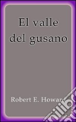 El valle del gusano. E-book. Formato EPUB ebook