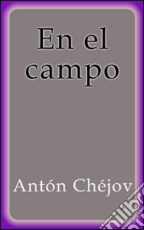 En el campo. E-book. Formato EPUB ebook di Antón Chéjov