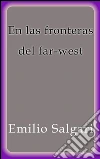 En las fronteras del far-west. E-book. Formato EPUB ebook di Emilio Salgari