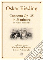 Oskar Rieding - Concerto per violino e orchestra d'archi, in Si minore, Op, 35 - Adattamento per Violino e Chitarra. E-book. Formato Mobipocket