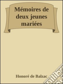 Mémoires de deux jeunes mariées. E-book. Formato Mobipocket ebook di Honoré de Balzac