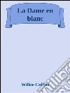 La dame en blanc. E-book. Formato Mobipocket ebook di Wilkie Collins