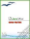 LibreOffice - Guida Pratica. E-book. Formato PDF ebook