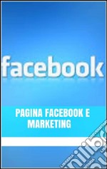 Pagina Facebook e marketing. E-book. Formato EPUB ebook