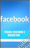 Pagina Facebook e marketing. E-book. Formato EPUB ebook